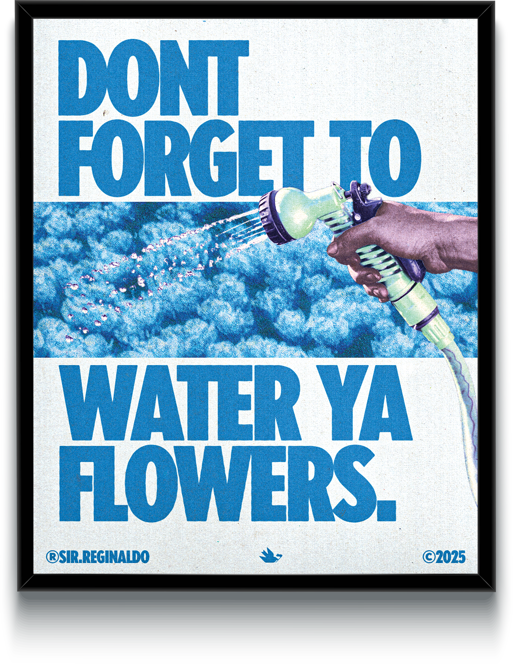 Dont Forget To Water Ya Flowers
