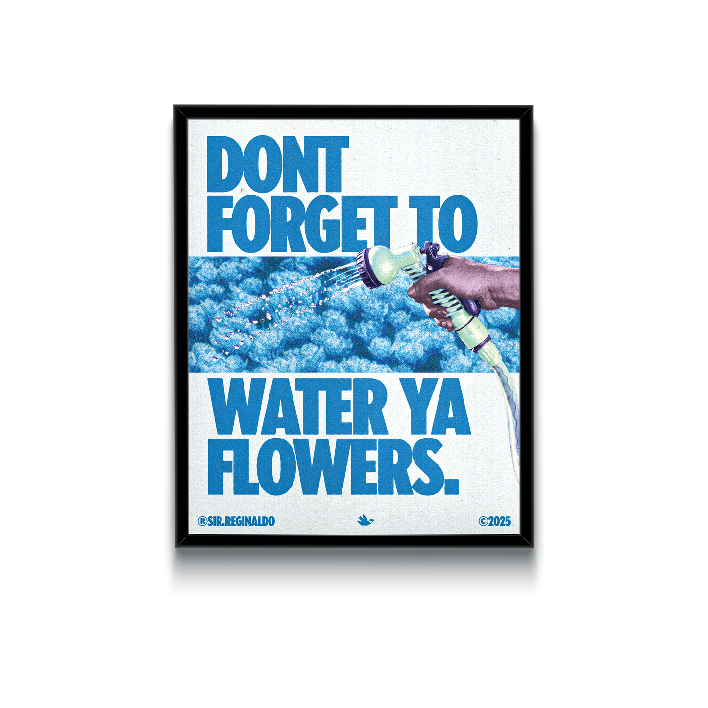 Dont Forget To Water Ya Flowers