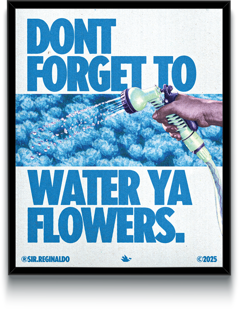 Dont Forget To Water Ya Flowers